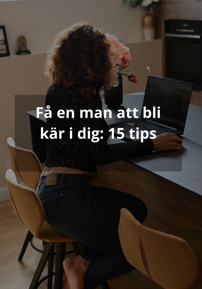 Få en man att bli kär i dig: 15 tips
